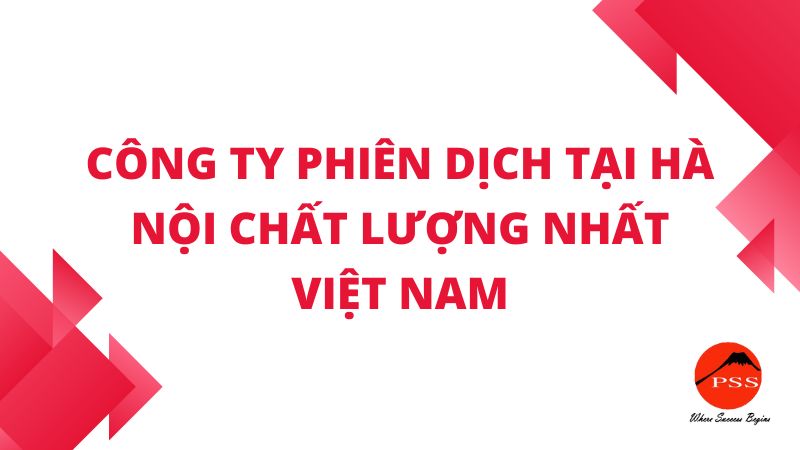 Công ty phiên dịch tại Hà Nội chất lượng nhất Việt Nam